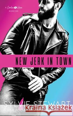 New Jerk in Town: A Hot Romantic Comedy Stewart, Sylvie 9781947853270