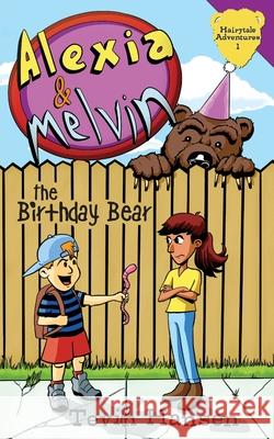 Alexia & Melvin: The Birthday Bear Tevin Hansen, Shaun Cochran 9781947854888 Handersen Publishing LLC