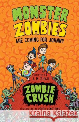 Monster Zombies are Coming for Johnny: Zombie Crush Shah, A. M. 9781947855038 99 Pages or Less Publishing LLC
