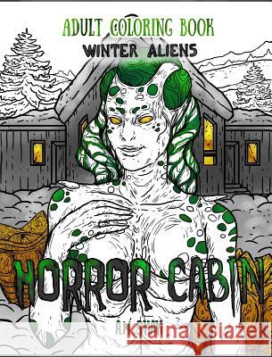 Adult Coloring Book Horror Cabin: Winter Aliens A. M. Shah 9781947855120 99 Pages or Less Publishing LLC