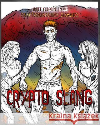 Adult Coloring Book Cryptocurrency Zombies: Crypto Slang A. M. Shah 9781947855168 99 Pages or Less Publishing LLC