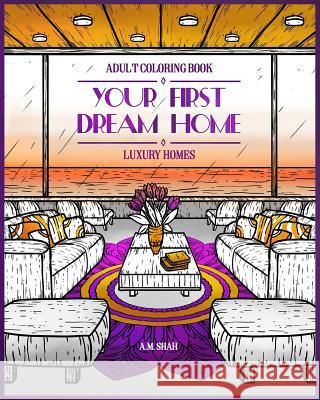 Adult Coloring Book Luxury Homes: Your First Dream Home A. M. Shah 9781947855236 99 Pages or Less Publishing LLC