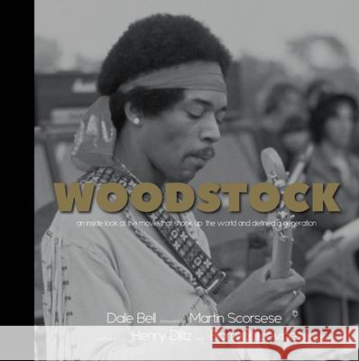 Woodstock: An Inside Look at the Movie That Shook Up the World and Defined a Generation Bell, Dale 9781947856271 Rare Bird Books, a Barnacle Book