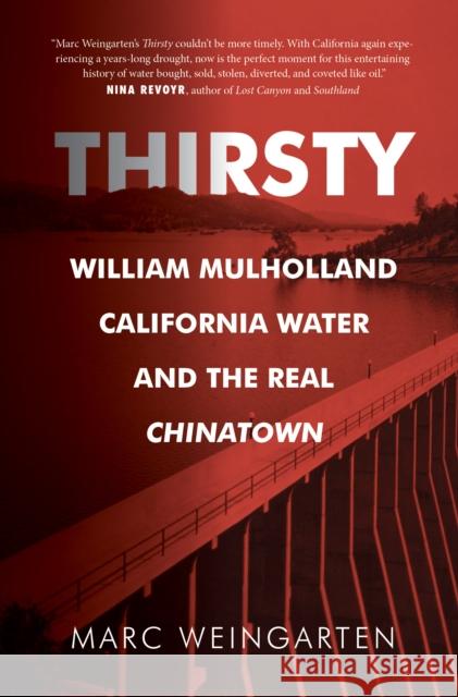 Thirsty: William Mulholland, California Water, and the Real Chinatown Marc Weingarten 9781947856349 Rare Bird Books, a Vireo Book