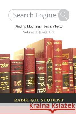 Search Engine: Finding Meaning in Jewish Texts: Volume 1: Jewish Life Rabbi Gil Student 9781947857049 Kodesh Press