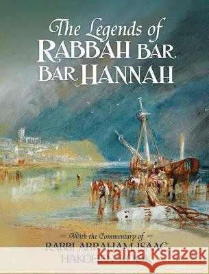 The Legends of Rabbah Bar Bar Hannah with the Commentary of Rabbi Abraham Isaac Hakohen Kook Bezalel Naor Abraham Isaac Kook 9781947857117