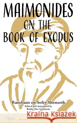 Maimonides on the Book of Exodus: Rambam on Sefer Shemoth Alec Goldstein 9781947857339