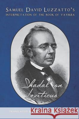 Shadal on Leviticus: Samuel David Luzzatto's Interpretation of the Book of Vayikra Daniel a. Klein Samuel David Luzzatto 9781947857483 Kodesh Press