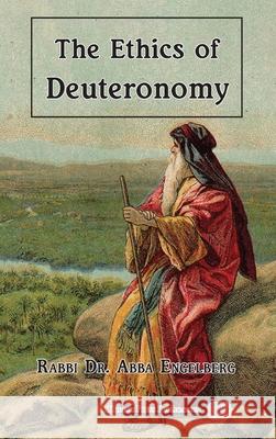The Ethics of Deuteronomy Abba Engelberg 9781947857629 Kodesh Press L.L.C.