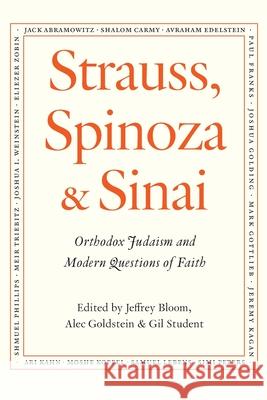 Strauss, Spinoza & Sinai: Orthodox Judaism and Modern Questions of Faith Alec Goldstein Gil Student Jeffrey Bloom 9781947857728