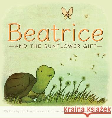 Beatrice and the Sunflower Gift Stephanie Parwulski, Tania Ramírez Cuevas 9781947860056 Belle Isle Books