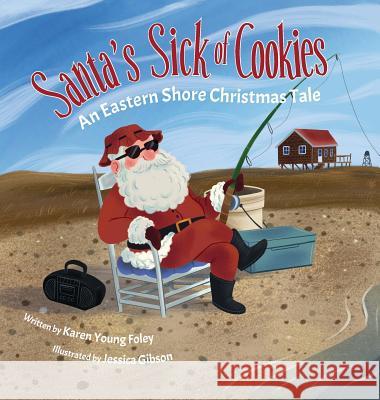 Santa's Sick of Cookies: An Eastern Shore Christmas Tale Karen Young Foley, Jessica Gibson 9781947860230 Belle Isle Books