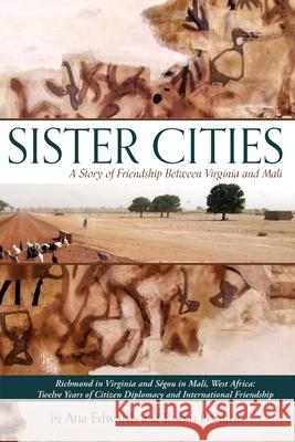 Sister Cities: A Story of Friendship Between Virginia and Mali Anna Edwards Robin Poulton 9781947860582 Brandylane Publishers, Inc.