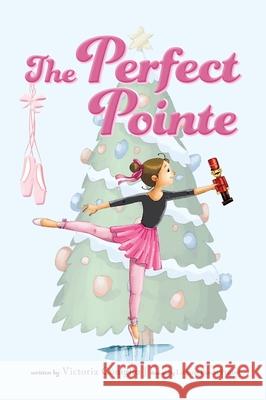 The Perfect Pointe Victoria Coniglio, Lintang Pandu Pratiwi 9781947860896 Belle Isle Books