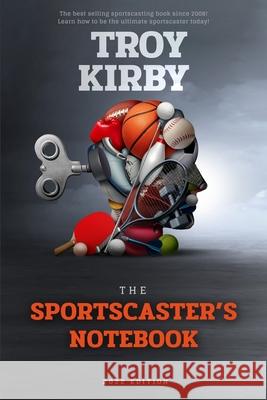 The Sportscaster's Notebook: 2022 Edition Troy Kirby 9781947863194