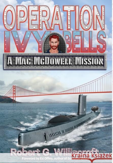 Operation Ivy Bells: A Mac McDowell Mission Robert G Williscroft, McCluskey Gary 9781947867475 Fresh Ink Group
