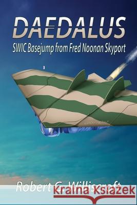 Daedalus: SWIC Basejump from Fred Noonan Skyport Robert G Williscroft 9781947867567 Fresh Ink Group
