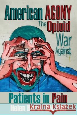 American Agony: The Opioid War Against Patients in Pain Helen Borel 9781947867680 Fresh Ink Group