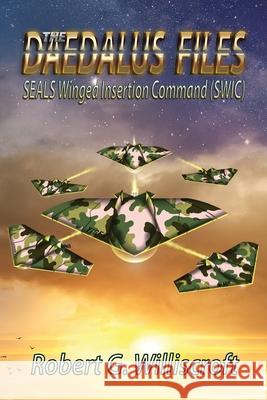 The Daedalus Files: SEALS Winged Insertion Command (SWIC) Robert G Williscroft 9781947867871 Fresh Ink Group