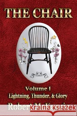 The Chair: Volume I: Lightning, Thunder, & Glory Robert McKenzie 9781947867949 Fresh Ink Group