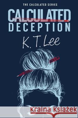 Calculated Deception: The Calculated Series: Book 1 K T Lee   9781947870000 Vertical Line Publishing