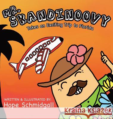Mr. Skandinoovy Takes an Exciting Trip to Florida: A funny adventure picture book for kids Schmidgall, Hope 9781947871045 Talya Press, LLC