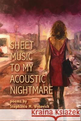 Sheet Music to My Acoustic Nightmare Stephanie M. Wytovich 9781947879003