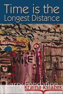 Time is the Longest Distance Larry Fondation 9781947879010