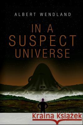 In a Suspect Universe Albert Wendland 9781947879058