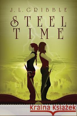 Steel Time: Steel Empires Book Four J. L. Gribble 9781947879065 Dog Star Books