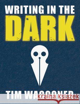 Writing in the Dark Tim Waggoner 9781947879232 Guide Dog Books