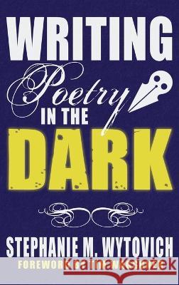 Writing Poetry in the Dark Stephanie M Wytovich Linda D Addison Cynthia Pelayo 9781947879430 Guide Dog Books