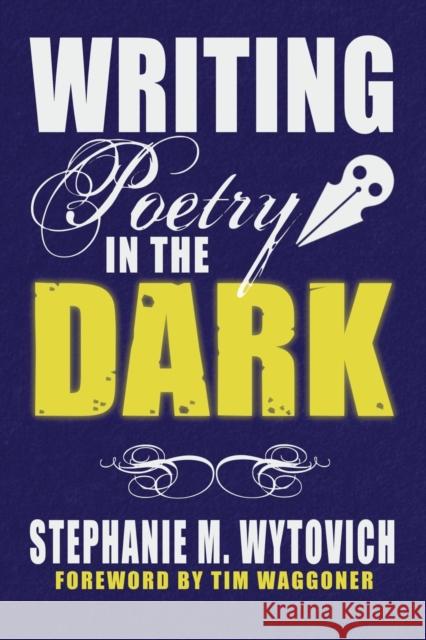 Writing Poetry in the Dark Linda D Addison, Cynthia Pelayo, Stephanie M Wytovich 9781947879492 Raw Dog Screaming Press