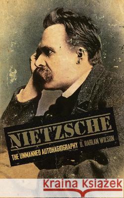 Nietzsche: The Unmanned Autohagiography D Harlan Wilson   9781947879607 Raw Dog Screaming Press