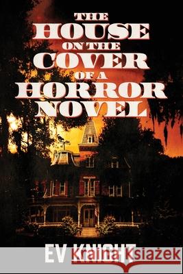 The House on the Cover of a Horror Novel Ev Knight 9781947879744 Raw Dog Screaming Press