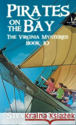 Pirates on the Bay: The Virginia Mysteries Book 10 Steven K. Smith 9781947881334 Myboys3 Press