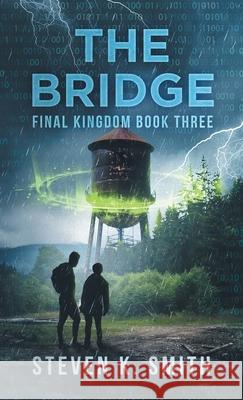 The Bridge: Final Kingdom Book Three Smith, Steven K. 9781947881419