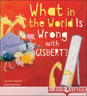 What in the World Is Wrong with Gisbert? Jochen Weeber Fariba Gholizadeh 9781947888029