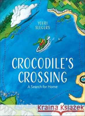 Crocodile's Crossing: A Search for Home Yoeri Slegers 9781947888210 Flyaway Books