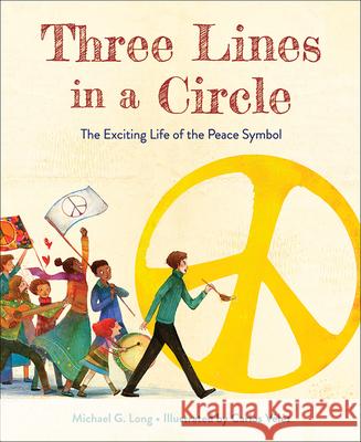 Three Lines in a Circle: The Exciting Life of the Peace Symbol Michael G. Long, Carlos Vélez 9781947888326 Westminster/John Knox Press,U.S.