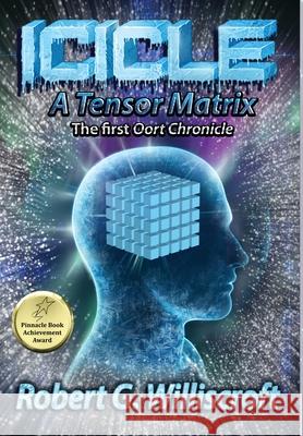 Icicle: A Tensor Matrix: The first Oort Chronicle Robert G. Williscroft 9781947893009