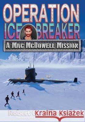 Operation Ice Breaker: A Mac McDowell Mission Robert G Williscroft 9781947893078