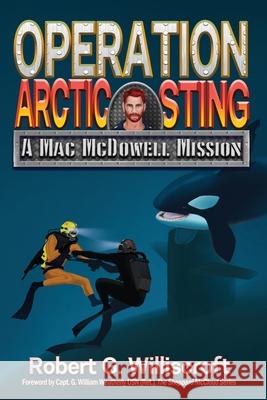 Operation Arctic Sting: A Mac McDowell Mission Robert G. Williscroft 9781947893238