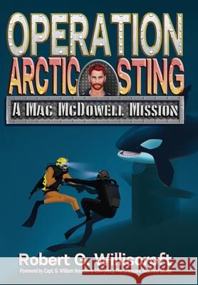 Operation Arctic Sting: A Mac McDowell Mission Robert G. Williscroft 9781947893245