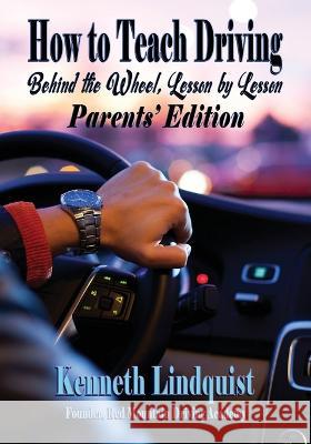 How to Teach Driving: Parents\' Edition Kenneth Lindquist 9781947893627 Fresh Ink Group
