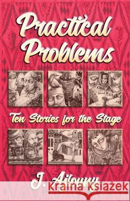 Practical Problems: Ten Stories for the Stage J Ajlouny   9781947893733 Fresh Ink Group