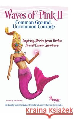 Waves of Pink II: Common Ground, Uncommon Courage Julie Pershing 9781947894259 Gallivant Press