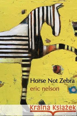 Horse Not Zebra Eric Nelson 9781947896543
