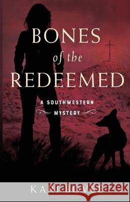 Bones of the Redeemed Kari Bovee 9781947905108 Bosque Publishing