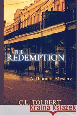 The Redemption: A Thornton Mystery C. L. Tolbert 9781947915435 Level Best Books
